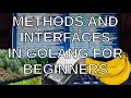 Methods and Interfaces in Golang for Beginners