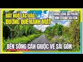 Bat Ngo Lac Vao DUONG QUE XANH MAT ben SONG CAN GIUOC VE SAI GON Hung Long Da Phuoc Binh Chanh