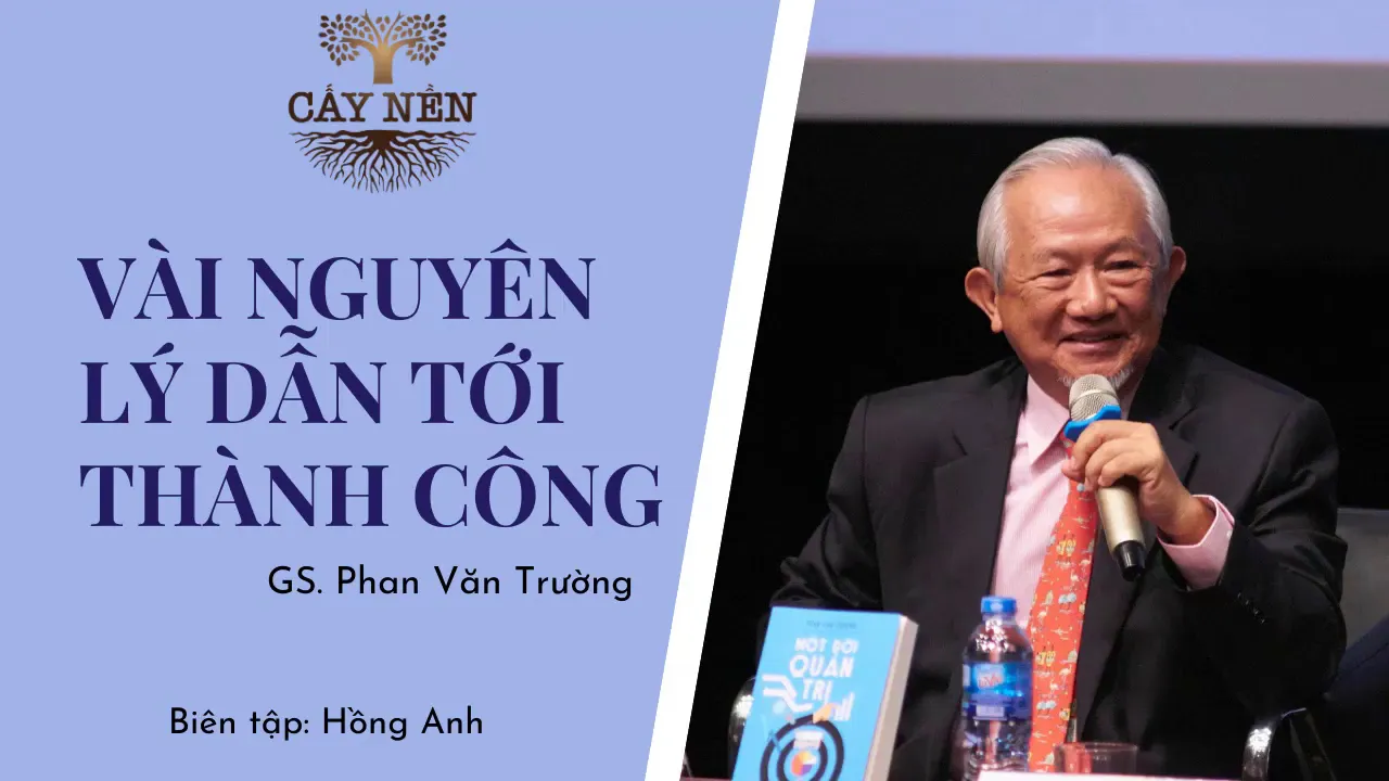 Outline Video Vài nguyên lý dẫn đến thành công | Tác giả: GS. Phan Văn Trường | Cấy Nền Radio