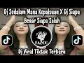 Download Lagu DJ SEDALAM MANA KEPALSUAN / DJ SIAPA BENAR SIAPA SALAH VIRAL TIKTOK TERBARU 2025 !!! 