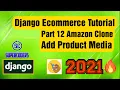 Python Django Ecommerce Tutorial Part 12 Amazon Clone Add Product New Media Update Product