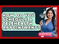 How Do You Schedule A Telehealth Appointment - Telehealth Care Expert