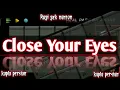 Close Your Eyes ‼️ koplo