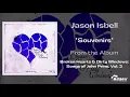 Jason Isbell - "Souvenirs" - Broken Hearts & Dirty Windows Vol. 2
