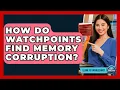 How Do Watchpoints Find Memory Corruption - Learn To Troubleshoot