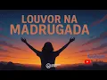 Download Lagu LOUVOR NA MADRUGADA #022