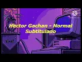 Hector Gachan - Normal (Subtítulos en español) Lyrics