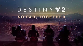 Destiny 2 | So Far, Together