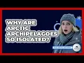 Download Lagu Why Are Arctic Archipelagoes So Isolated? - Polar Regions Uncovered