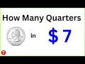 How many quarters make 7 dollars