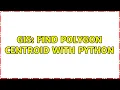 GIS Find polygon centroid with Python 3 Solutions