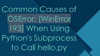 Common Causes of OSError WinError 193 When Using Python s Subprocess to Call hello py