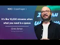 It s like 10 000 streams when what you need is a queue - Chris Simon