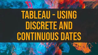 Tableau - Using Discrete and Continuous Dates