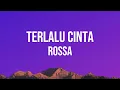 Rossa - Terlalu Cinta Lirik