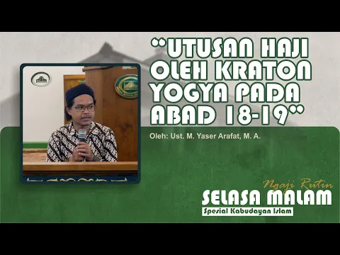 Download MP3 Ngaji Selasa Malam: Utusan Haji Kraton Jogja Abad 18-19 | Ust. M. Yaser Arafat, M. A.