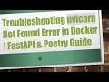 Troubleshooting uvicorn Not Found Error in Docker FastAPI Poetry Guide