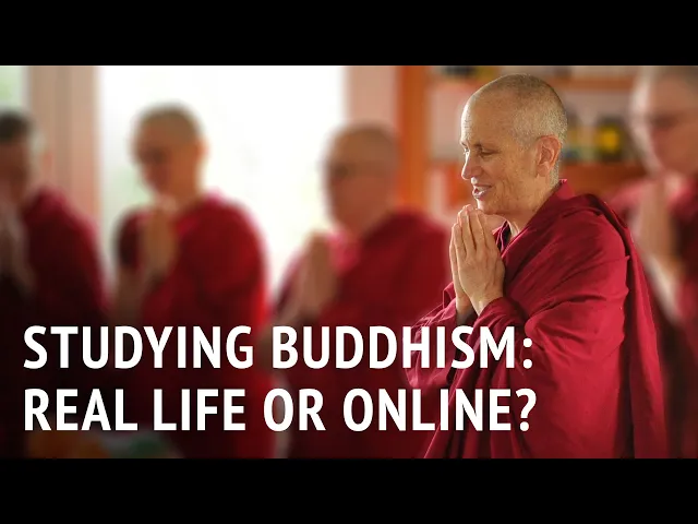 Studying Buddhism: Real Life or Online? | Bhikshuni Thubten Chodron