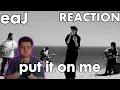 Everyone needs someone sometimes! | eaJ 'put It on me' Reaction