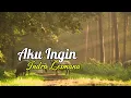 Download Lagu INDRA LESMANA - Aku Ingin ( Lirik ) HQ Audio