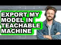How to Export My Model in Teachable Machine - Step by Step