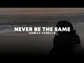 Download Lagu never be the same - camila cabello (sped up + reverb)