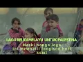 Download Lagu LAGU RELIGI MELAYU UNTUK SAUDARA KU PALESTINA 