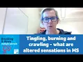 Tingling burning and crawling - what are altered sensations in MS