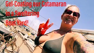Episode 265 – Gel-Coating Our Entire Catamaran in a Sweltering Boat Yard!