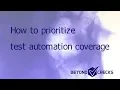 How to prioritize test automation coverage