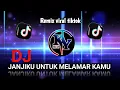 Download Lagu DJ JANJIKU UNTUK MELAMAR KAMU Remix Viral tiktok