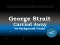 George Strait - Carried Away (Karaoke) (No Background Vocals)