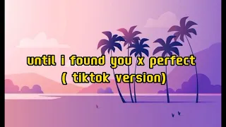 until i found you x perfect tiktok version