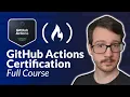 GitHub Actions Certification - Full Course to PASS the Exam