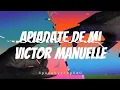 Apiádate de mi - Victor Manuelle//Letra