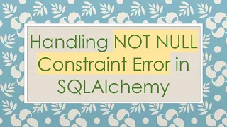 Handling NOT NULL Constraint Error in SQLAlchemy