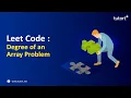 Leet Code 697 Degree of an Array Problem Tutort Academy
