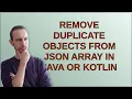Remove duplicate objects from JSON array in Java or Kotlin