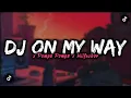 Download Lagu DJ ON MY WAY X POMPA POMPA X TOCANA PISTA MENGKANE
