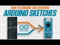 How to combine two or more Arduino sketches a MUST watch for new programmers