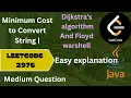 Leetcode 2976 Minimum Cost To convert String 1 Step by step solution build explained each line