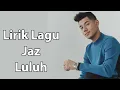 Download Lagu Lirik Lagu JAZ - Luluh || #trendingmusik