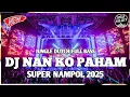 Download Lagu DJ NAN KO PAHAM JUNGLE DUTCH FULL BASS SUPER NAMPOL 2025