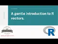 A gentle introduction to R vectors