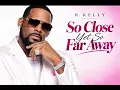 R.Kelly - So Close yet So Far Away