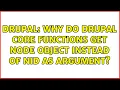 Drupal Why do Drupal core functions get node object instead of nid as argument