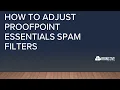 How to Adjust ProofPoint Essentials Spam Filters Call today 888 959-2825