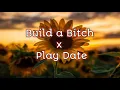 Download Lagu Build a Bitch x Play Date Mashup Lyrics