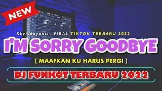 funkot terbaru 2022 maafkan ku harus pergi im sorry goodbye 