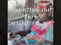 Turk - Murder Me "HunnDun $hit"